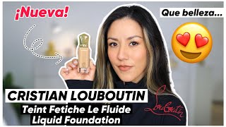 Teint Fétiche Le Fluide Liquid Foundation de Christian Louboutin: Mi Nuevo Favorito? Omg!! 😱