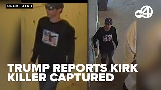 Trump says suspect in fatal shooting of Charlie Kirk in custody
