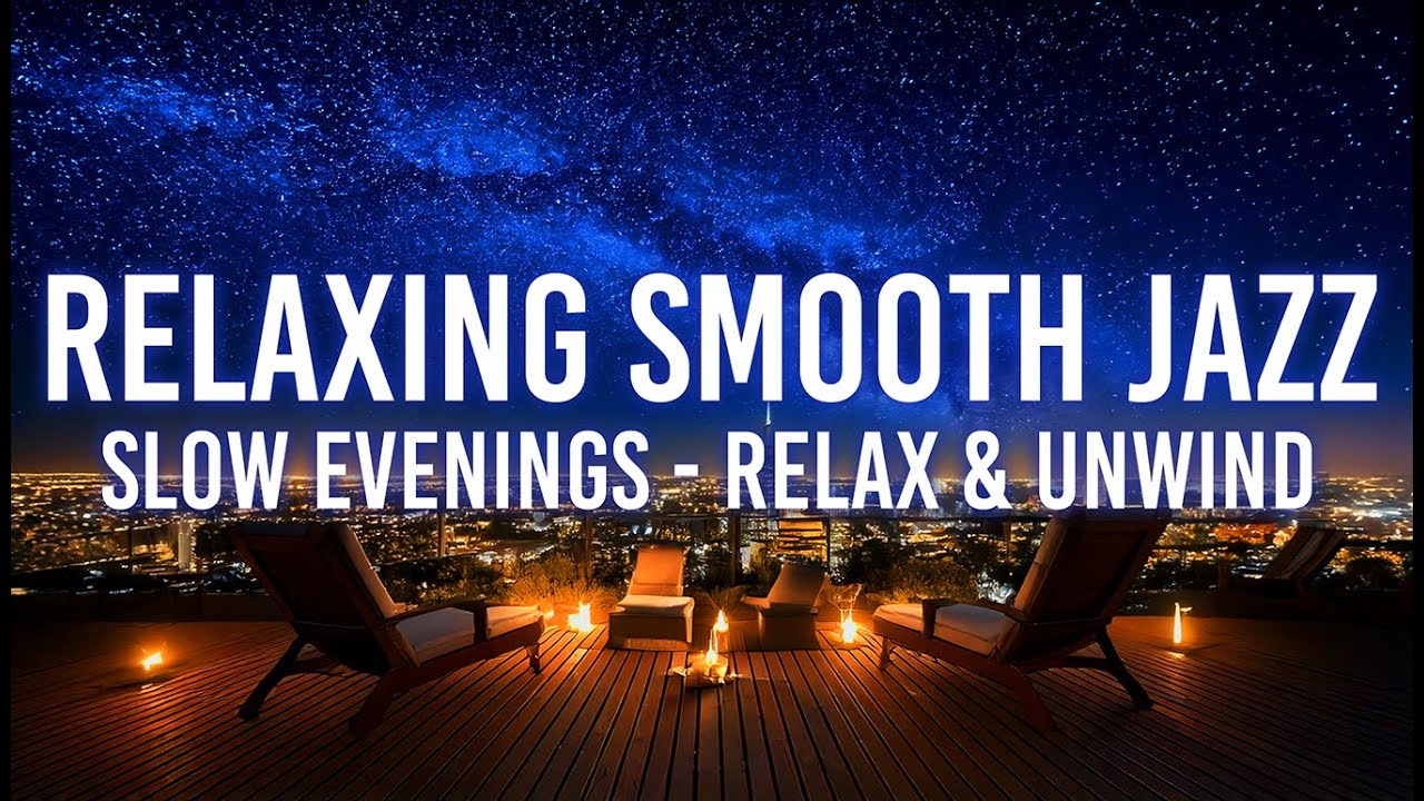 Relaxing Smooth Jazz – Slow Evenings - Relax & Unwind | 1 hour ...