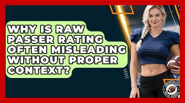 Why Is Raw Passer Rating Often Misleading Without Proper Context? - Gridiron Data Digest