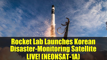 Rocket Lab Launches Korean Disaster-Monitoring Satellite LIVE! (NEONSAT-1A)