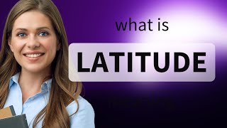 Latitude — LATITUDE definition
