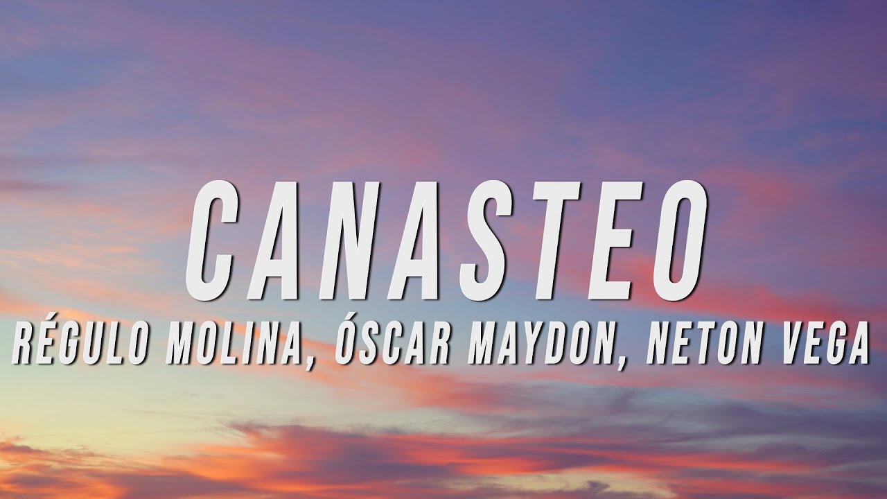 Canasteo - Régulo Molina, Oscar Maydon & Neton Vega (Letra/Lyrics)