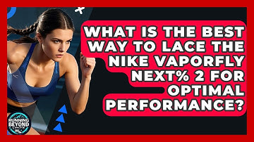 What Is The Best Way To Lace The Nike Vaporfly Next% 2 For Optimal Performance?