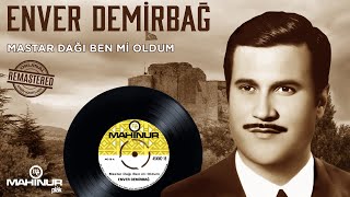 Enver Demirbağ - Mastar Dağı Ben Mi Oldum