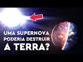Uma Supernova Poderia Destruir a Terra?