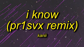 Kanii - I Know (TikTok/PR1SVX Remix) Lyrics | i fed up oh girl i know