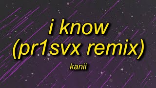 Kanii - I Know (TikTok/PR1SVX Remix) Lyrics | i fed up oh girl i know Resimi