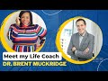 Meet my Life Coach: Dr. Brent Muckridge