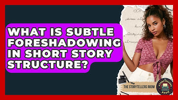 What Is Subtle Foreshadowing In Short Story Structure? - The Storytellers Room