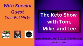 The Keto Show with Tom, Mike, and Lee with Special Guest Your Pal Misty