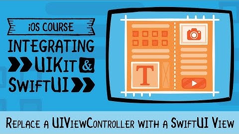 Integrating UIKit & SwiftUI - Replace a UIViewController with a SwiftUI View - raywenderlich.com