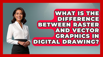 What Is the Difference Between Raster and Vector Graphics in Digital Drawing?