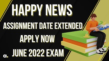 IGNOU Assignment Submission Date Extended | June 2022 Exam Form