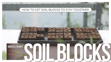 How to Get Soil Blocks to Stay Together