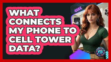 What Connects My Phone To Cell Tower Data? - Phone Fix and Features