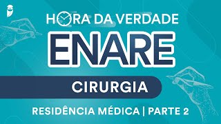 Hora da Verdade Cirurgia ENARE Residência Médica Parte 2