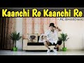 Kanchi Re Kanchi Re - AC Bhardwaj || Dance Video || Freestyle By Anoop Parmar