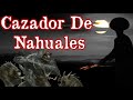 CAZADOR DE NAHUALES | LA LEYENDA DE SAN MIGUELO | HISTORIA DE UN SUSCRIPTOR