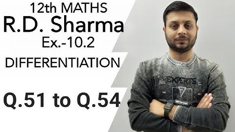 R.D. Sharma Ex.-10.2 Q.51 to Q.54 SOLUTIONS OF CHAPTER 10 DIFFERENTIATION CLASS 12 MATHS