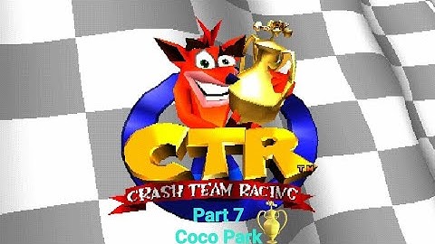 CTR Crash Team Racing Part 7: Coco Park (Trophy)