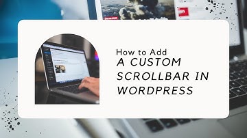 How to Add a Custom Scrollbar in WordPress | WordPress 2021