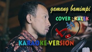 lagu minang-gamang bamimpi-cover kalek official-karaoke version