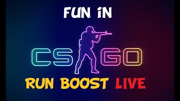 CS:GO FUN  || FUN WITH FRIENDS || RUN BOOST