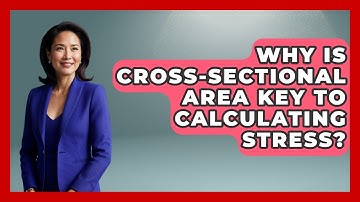 Why Is Cross-sectional Area Key To Calculating Stress? - How Things Break