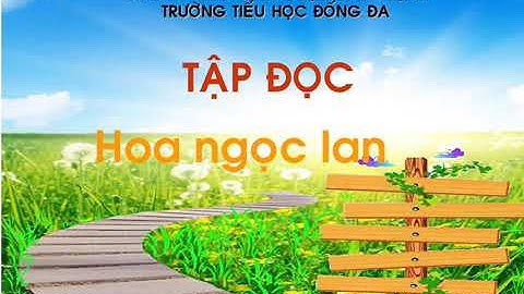 Lớp 1 tập đọc bài Hoa Ngọc Lan sách tiếng việt tập 2 lớp 1