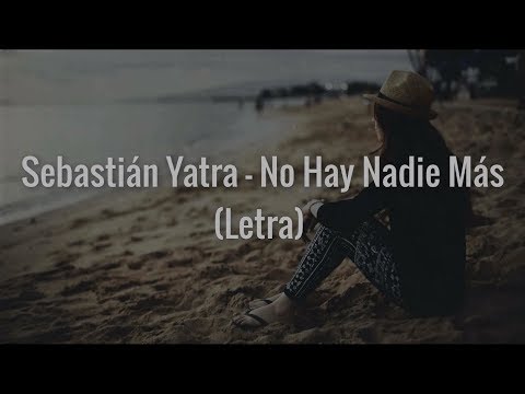 Sebastián Yatra – No Hay Nadie Más (Letra)