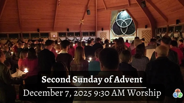 December 7, 2025 - 9:30 AM Worship - Second Sunday of Advent