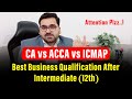 CA vs ACCA vs ICMAP | Best Business Qualification After Intermediate (12th) : CA Legacy