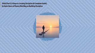 2068: [Part 1] 4 Steps to Creating Discipline (A Complete Guide) by Kalen Bruce of Money Mini...