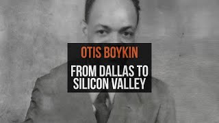 Otis Boykin: From Dallas to Silicon Valley