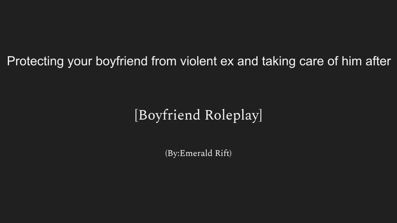 Protecting your boyfriend from violent ex and taking care of him after[Crying][Pain][Male X Female]