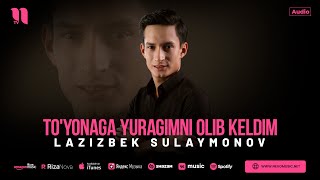 Lazizbek Sulaymonov - To'yonaga yuragimni olib keldim (audio 2024)