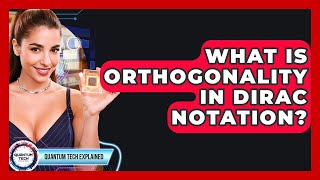 What Is Orthogonality In Dirac Notation - Quantum Tech Explained