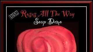 LUSH Roses All The Way Soap Demo/Review