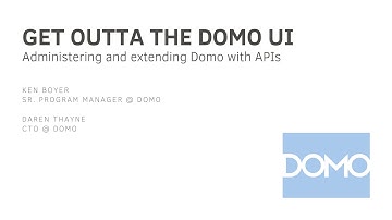 Get Outta the UI and into APIs   - Domo IDEA Exchange - Session 13