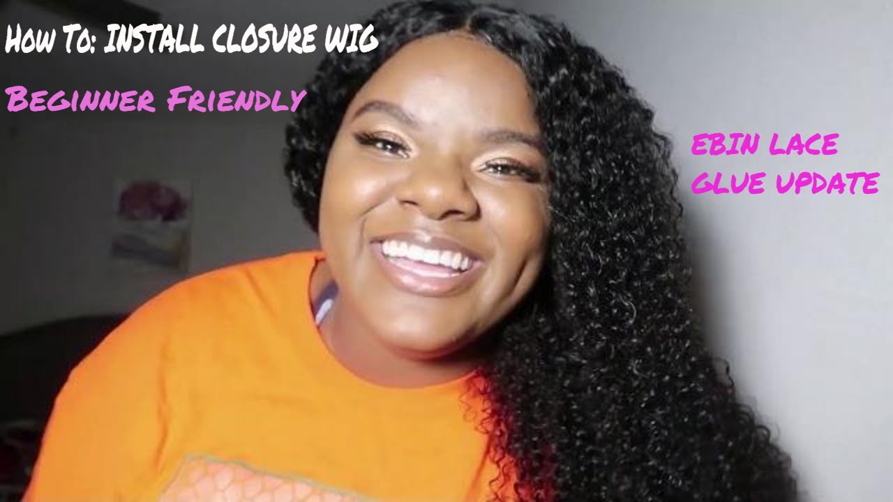 How To: INSTALL CLOSURE WIGS *BEGINNER FRIENDLY + EBIN LACE GLUE UPDATED REVIEW - YouTube