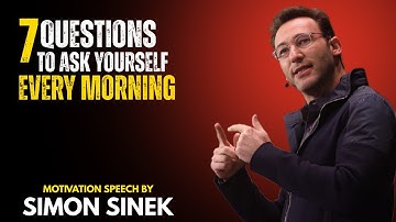 7 Questions to Ask Yourself Every Morning || Simon Sinek Motivation speech