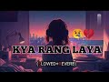 Kya Rang Laya Dil Ka Lagana Lyrics Arijit Singh Full Song Hindi Lofi Song Mr Shahalam Song 