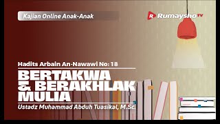 Hadits 18. Bertakwa dan Berakhlak Mulia - Ustadz Muhammad Abduh Tuasikal, M.Sc.