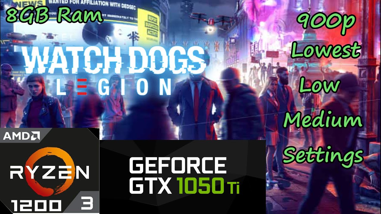 Watch Dogs Legion On GTX 1050ti + Ryzen 3 1200 | 900p | 8GBx1 Ram | All Graphics Settings.