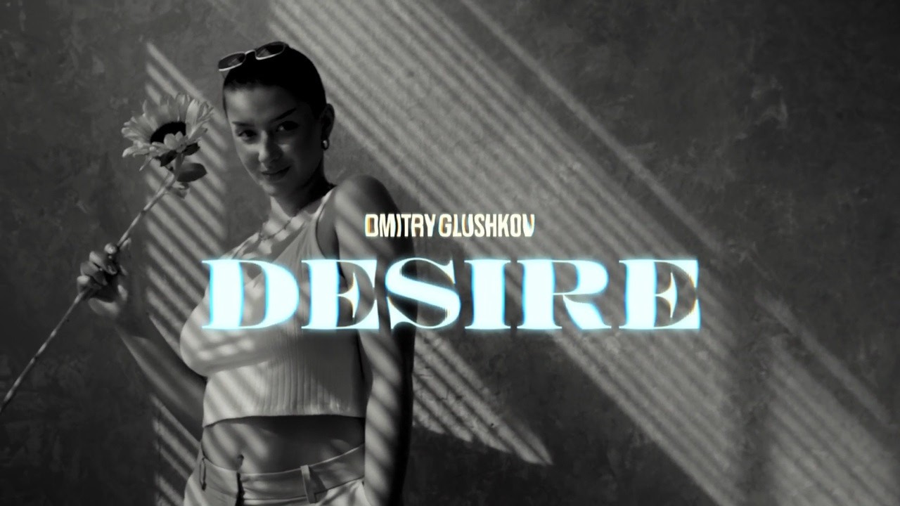 Guarda Dmitry Glushkov - Desire su YouTube Guarda Dmitry Glushkov - Desire su YouTube