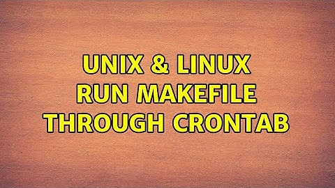 Unix & Linux: Run Makefile through Crontab (2 Solutions!!)