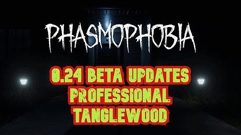 Phasmophobia v0.24 Beta Updates | NO MORE DIRTY WATER OBJECTIVE! (Professional - Tanglewood)