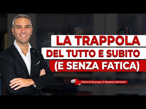 La trappola del tutto e subito (E SENZA FATICA)