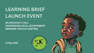 Learning Brief Launch - An Advocacy Call: Addressing Local Government Barriers for ECD Centres